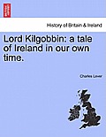 Lord Kilgobbin: A Tale of Ireland in Our Own Time.