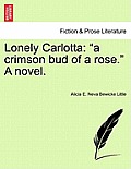 Lonely Carlotta: A Crimson Bud of a Rose. a Novel.