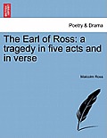 The Earl of Ross: A Tragedy in Five Acts and in Verse