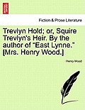 Trevlyn Hold; Or, Squire Trevlyn's Heir. by the Author of East Lynne. [Mrs. Henry Wood.]