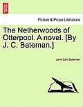 The Netherwoods of Otterpool. a Novel. [By J. C. Bateman.]