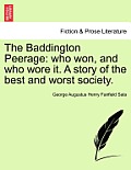 The Baddington Peerage: Who Won, and Who Wore It. a Story of the Best and Worst Society, Vol. I
