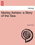 Morley Ashton: A Story of the Sea. Vol. III