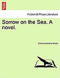 Sorrow on the Sea. a Novel. Vol. III.