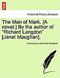 The Man of Mark. [a Novel.] by the Author of Richard Langdon [janet Maughan].