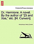 Dr. Hermione. a Novel. by the Author of Zit and Xoe, Etc. [H. Curwen].