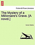 The Mystery of a Millionaire's Grave. [A Novel.]