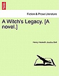 A Witch's Legacy. [A Novel.] Vol. II.