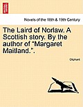 The Laird of Norlaw. a Scottish Story. by the Author of Margaret Maitland..