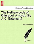 The Netherwoods of Otterpool. a Novel. [By J. C. Bateman.]