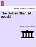 The Golden Shaft. [A Novel.] Vol. II.