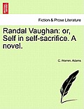 Randal Vaughan: Or, Self in Self-Sacrifice. a Novel.