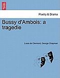 Bussy D'Ambois: A Tragedie