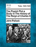 The Popish Plot a Study in the History of the Reign of Charles II