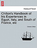 Chilton's Handbook of His Experiences in Egypt, Italy, and South of France, Etc