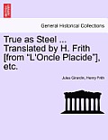 True as Steel ... Translated by H. Frith [From L'oncle Placide], Etc.