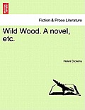 Wild Wood. a Novel, Etc.