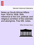 Notes on South African Affairs from 1834 to 1838. with Reference to the Civil, Political, and Religious Condition of the Colonists and Aborigines. Few
