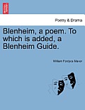 Blenheim, a Poem. to Which Is Added, a Blenheim Guide.