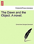 The Dawn and the Object. a Novel.