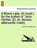 A Brave Lady. [A Novel.] by the Author of John Halifax [D. M. Mulock, Afterwards Craik]. Vol. I.