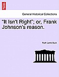 It Isn't Right; Or, Frank Johnson's Reason.