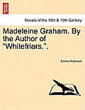 Madeleine Graham. by the Author of Whitefriars.. Vol. III.