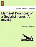 Margaret Dunmore: Or, a Socialist Home. [A Novel.] Second Edition.
