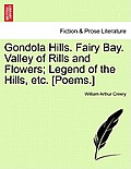 Gondola Hills. Fairy Bay. Valley of Rills and Flowers; Legend of the Hills, Etc. [Poems.]