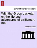 With the Green Jackets: Or, the Life and Adventures of a Rifleman, Etc.