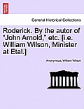 Roderick. by the Autor of John Arnold, Etc. [I.E. William Wilson, Minister at Etal.]