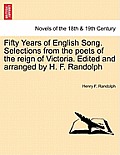 Fifty Years of English Song. Selections from the Poets of the Reign of Victoria. Edited and Arranged by H. F. Randolph
