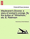 Mauleverer's Divorce: A Story of Woman's Wrongs. by the Author of Whitefriars, Etc. E. Robinson