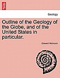 Outline of the Geology of the Globe, and of the United States in Particular.