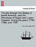 Travels Through the States of North America, and the Provinces of Upper and Lower Canada, During the Years 1795, 1796, and 1797.