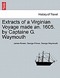 Extracts of a Virginian Voyage Made An. 1605. by Captaine G. Waymouth