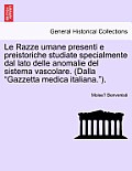 Le Razze Umane Presenti E Preistoriche Studiate Specialmente Dal Lato Delle Anomalie del Sistema Vascolare. (Dalla Gazzetta Medica Italiana.).
