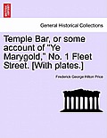 Temple Bar, or Some Account of Ye Marygold, No. 1 Fleet Street. [With Plates.]