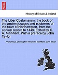 The Liber Costumarum: The Book of the Ancient Usages and Customes of the Town of Northampton, from the Earliest Record to 1448. Edited by C.