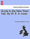 Guide to the New Town Hall. by W. E. A. Axon