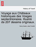 Voyage aux Ch?teaux historiques des Vosges septentrionales. Illustr? de 207 dessins originaux.