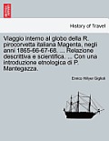 Viaggio Interno Al Globo Della R. Pirocorvetta Italiana Magenta, Negli Anni 1865-66-67-68. ... Relazione Descrittiva E Scientifica. ... Con Una Introd