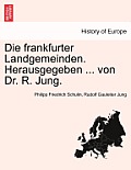 Die Frankfurter Landgemeinden. Herausgegeben ... Von Dr. R. Jung.