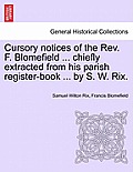 Cursory Notices of the REV. F. Blomefield ... Chiefly Extracted from His Parish Register-Book ... by S. W. Rix.