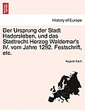 Der Ursprung Der Stadt Hadersleben, Und Das Stadtrecht Herzog Waldemar's IV. Vom Jahre 1292. Festschrift, Etc.