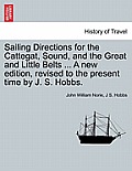 Sailing Directions for the Cattegat, Sound, and the Great and Little Belts ... a New Edition, Revised to the Present Time by J. S. Hobbs.