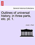 Outlines of Universal History, in Three Parts, Etc. PT. 1.