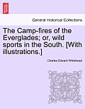 The Camp-Fires of the Everglades; Or, Wild Sports in the South. [With Illustrations.]