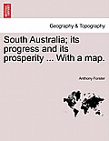 South Australia; its progress and its prosperity ... With a map.