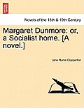 Margaret Dunmore: Or, a Socialist Home. [A Novel.]
